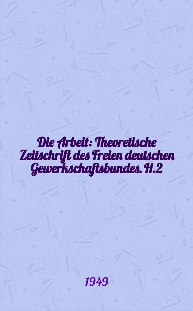 Die Arbeit : Theoretische Zeitschrift des Freien deutschen Gewerkschaftsbundes. H.2 : Probleme der Sozialisierung