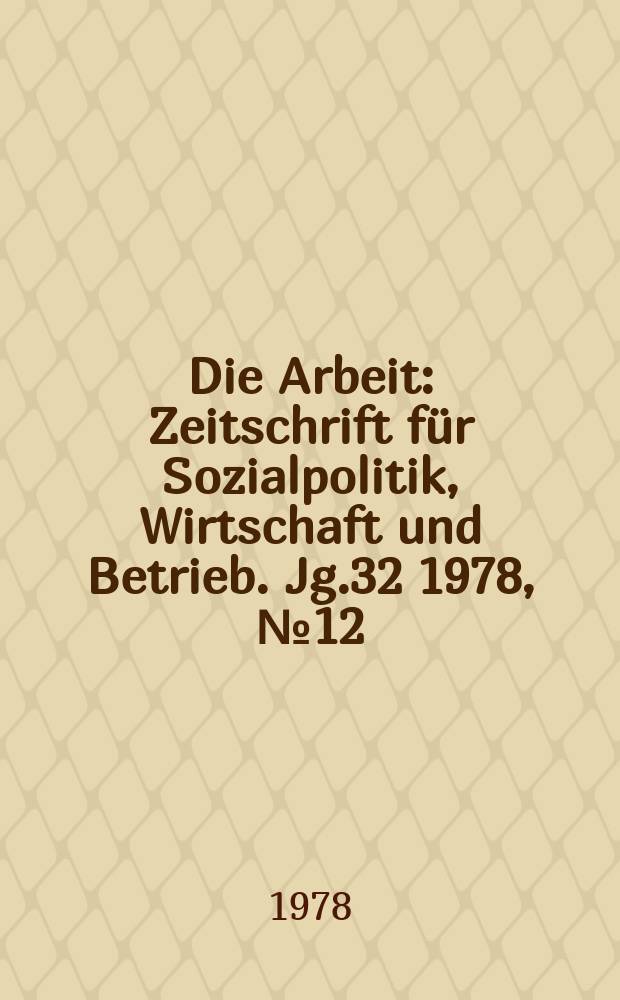 Die Arbeit : Zeitschrift für Sozialpolitik, Wirtschaft und Betrieb. Jg.32 1978, №12