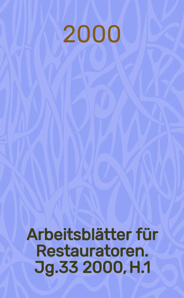 Arbeitsbl&auml;tter f&uuml;r Restauratoren. Jg.33 2000, H.1