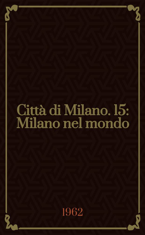 Città di Milano. 15 : Milano nel mondo