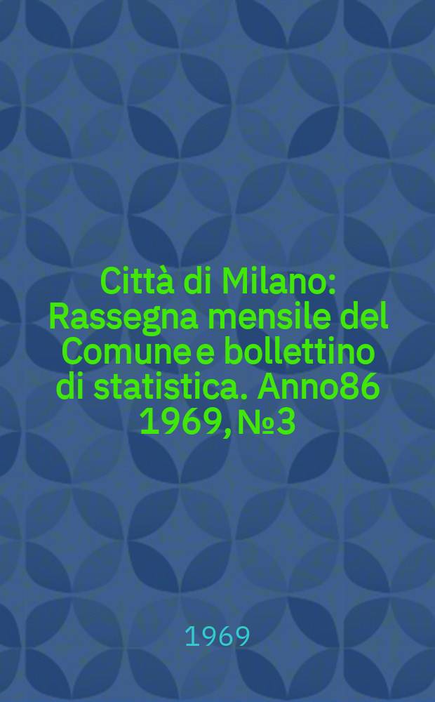 Città di Milano : Rassegna mensile del Comune e bollettino di statistica. Anno86 1969, №3 : L'insurrezione di Milano nel 1848