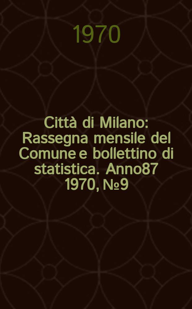 Città di Milano : Rassegna mensile del Comune e bollettino di statistica. Anno87 1970, №9 : Le origini del movimento operaio milanese 1859-1882