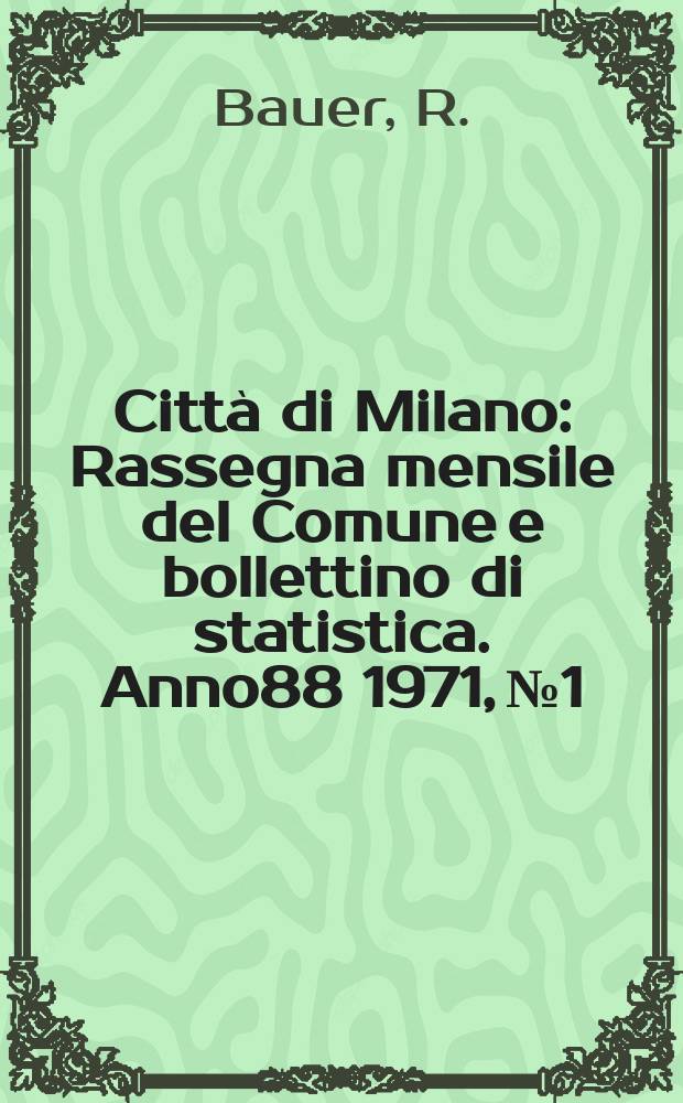 Città di Milano : Rassegna mensile del Comune e bollettino di statistica. Anno88 1971, №1/2 : Milano città della pace