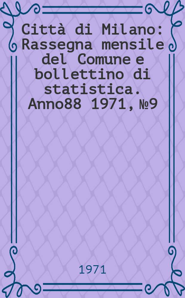 Città di Milano : Rassegna mensile del Comune e bollettino di statistica. Anno88 1971, №9/10 : Lo sviluppo edilizio di Milano ...