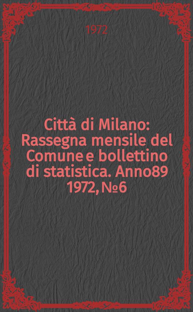 Citt&agrave; di Milano : Rassegna mensile del Comune e bollettino di statistica. Anno89 1972, №6 : L'aggregazione dei Corpi Santi 1873: Milano si espande