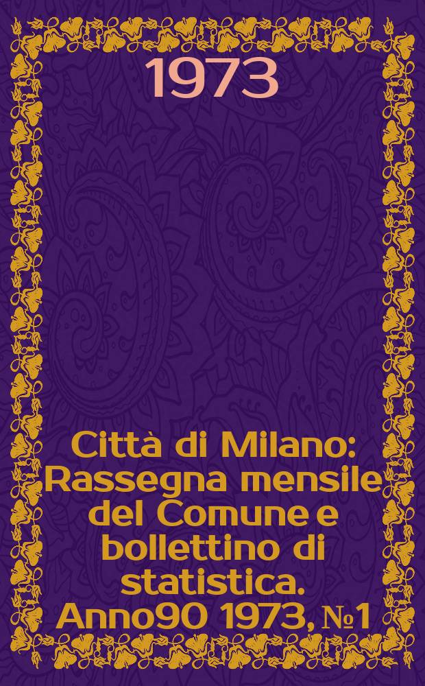 Città di Milano : Rassegna mensile del Comune e bollettino di statistica. Anno90 1973, №1/2 : Milano