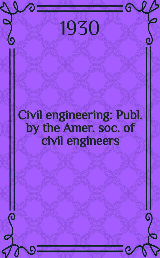 Civil engineering : Publ. by the Amer. soc. of civil engineers