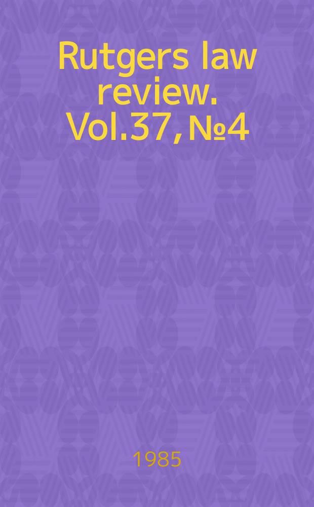 Rutgers law review. Vol.37, №4 : Conference on the Civil Rights Act of 1964 (1984; Newark)