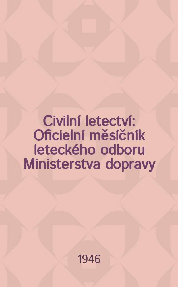 Civilní letectví : Oficielní měsíčník leteckého odboru Ministerstva dopravy