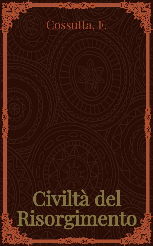 Civiltà del Risorgimento : Coll. di saggi, testi e studi del. Com. di Trieste e Gorizia dell' Ist. per la storia del. Risorgimento ital. 25 : Ideologia e scelte culturali di Domenico Rossetti
