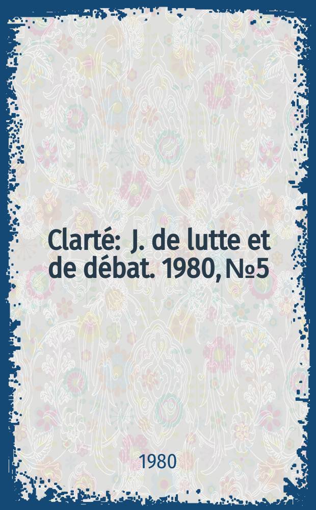 Clarté : J. de lutte et de débat. 1980, №5