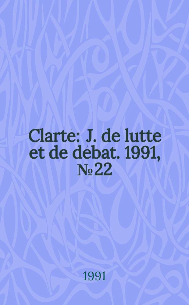 Clarté : J. de lutte et de débat. 1991, №22