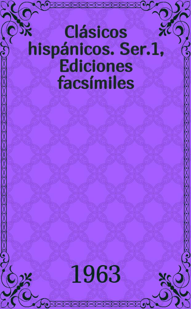 Clásicos hispánicos. Ser.1, Ediciones facsímiles