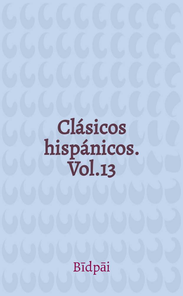 Clásicos hispánicos. Vol.13 : El libro de Calila e Digna