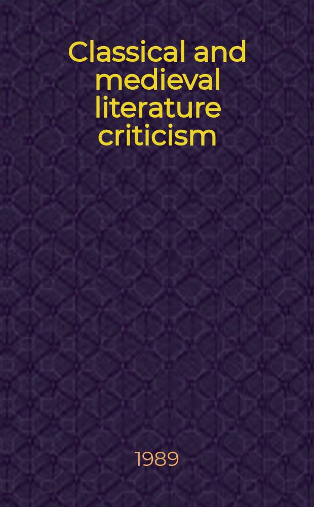 Classical and medieval literature criticism : CMLC : Excerpts from criticism of the works of world authors from classical antiquity through the fourteenth century, from the first appraisals to current evaluations