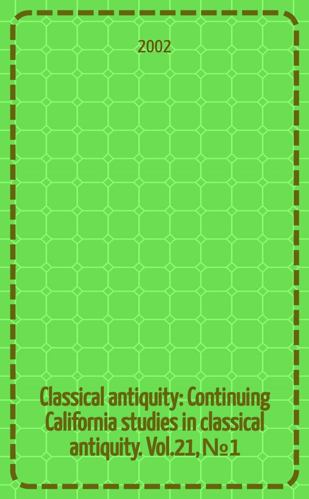Classical antiquity : Continuing California studies in classical antiquity. Vol.21, №1
