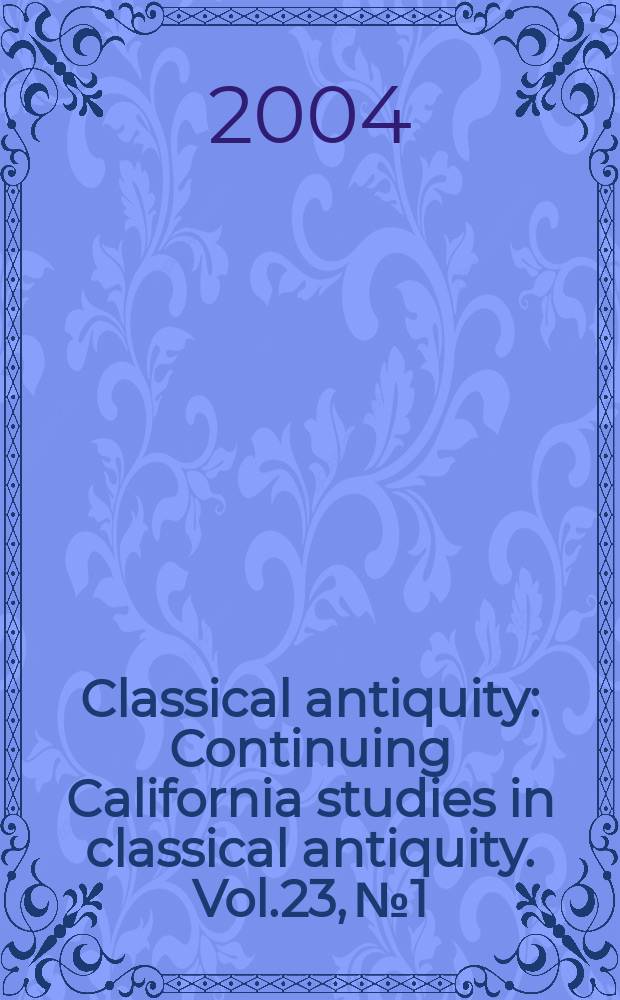 Classical antiquity : Continuing California studies in classical antiquity. Vol.23, №1