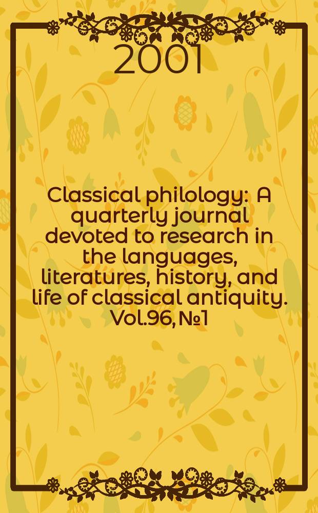 Classical philology : A quarterly journal devoted to research in the languages, literatures, history, and life of classical antiquity. Vol.96, №1