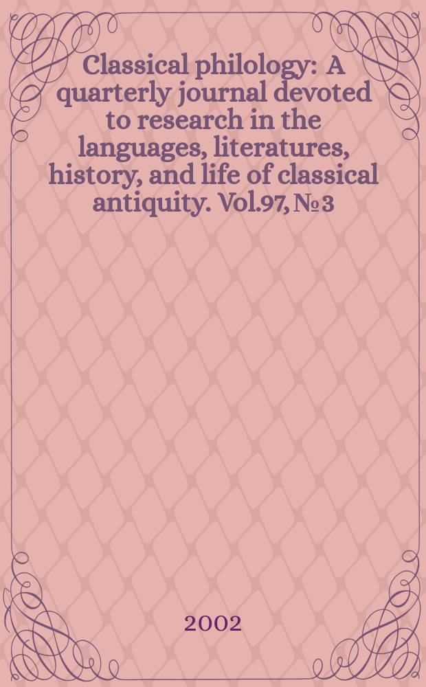 Classical philology : A quarterly journal devoted to research in the languages, literatures, history, and life of classical antiquity. Vol.97, №3