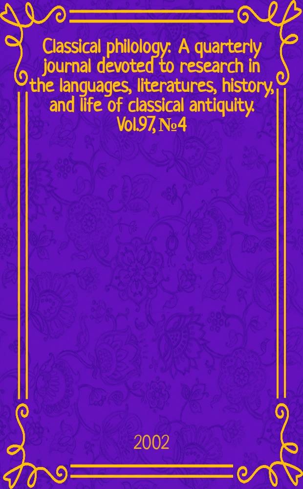 Classical philology : A quarterly journal devoted to research in the languages, literatures, history, and life of classical antiquity. Vol.97, №4