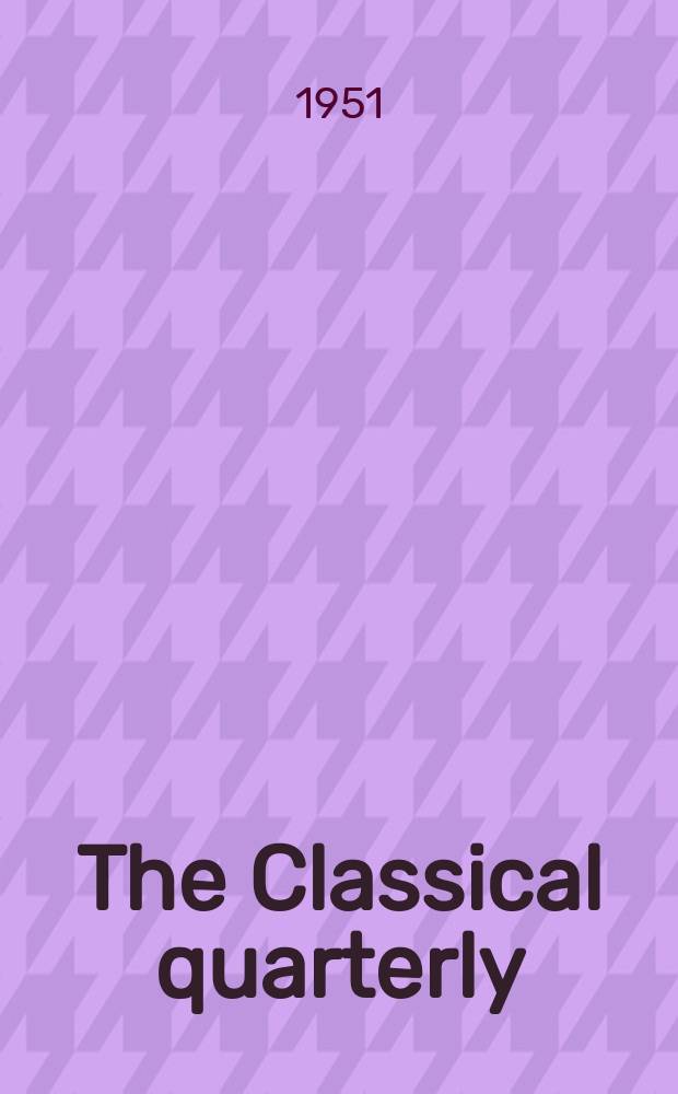 The Classical quarterly : Publ. for the Classical assoc. N.S.,Vol.1(45), №1/2