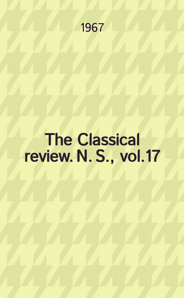 The Classical review. N. S., vol.17(81), №1