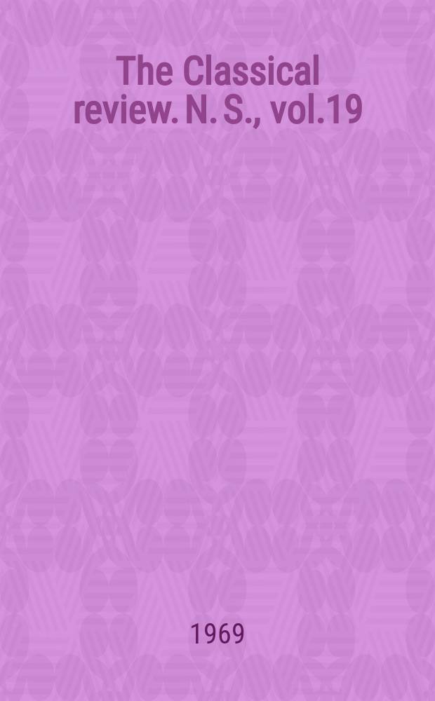 The Classical review. N. S., vol.19(83), №2