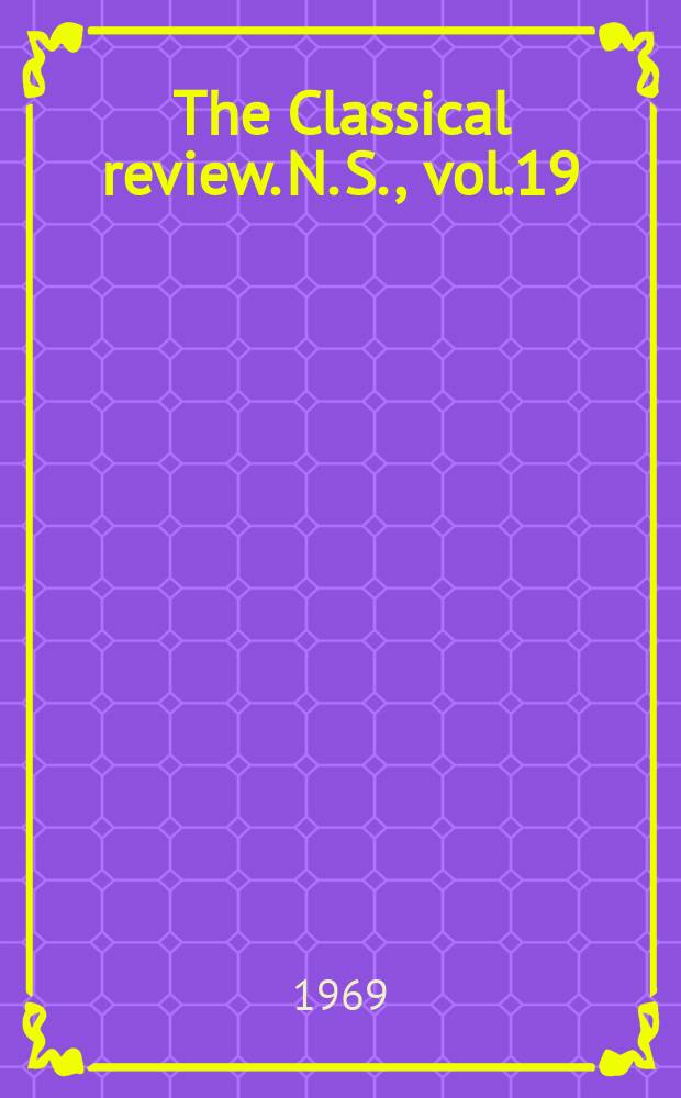 The Classical review. N. S., vol.19(83), №3