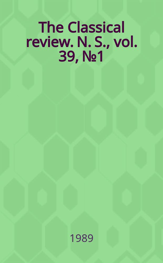 The Classical review. N. S., vol. 39, №1
