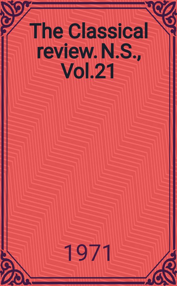 The Classical review. N.S., Vol.21(85), №1