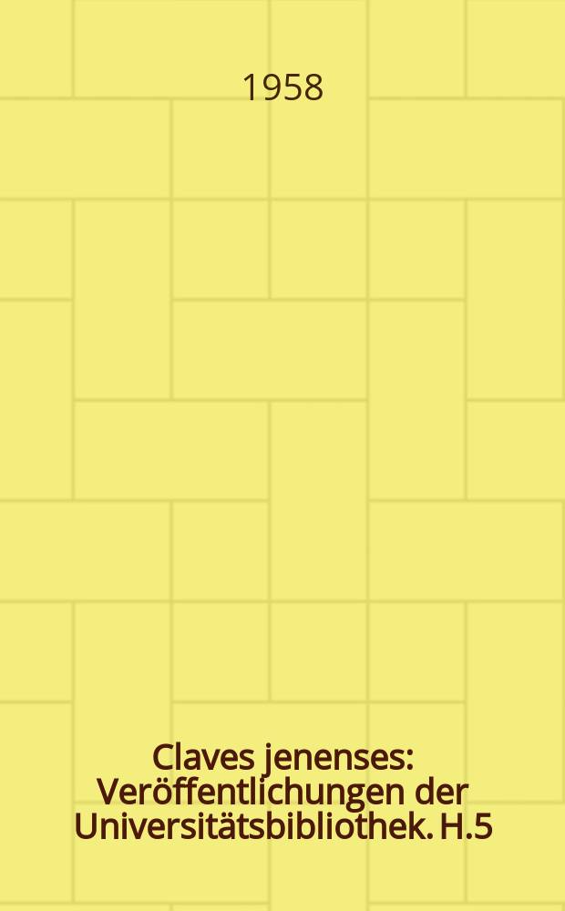 Claves jenenses : Veröffentlichungen der Universitätsbibliothek. [H.5] : Slavica - Auswahl - Katalog der Universitätsbibliothek Jena