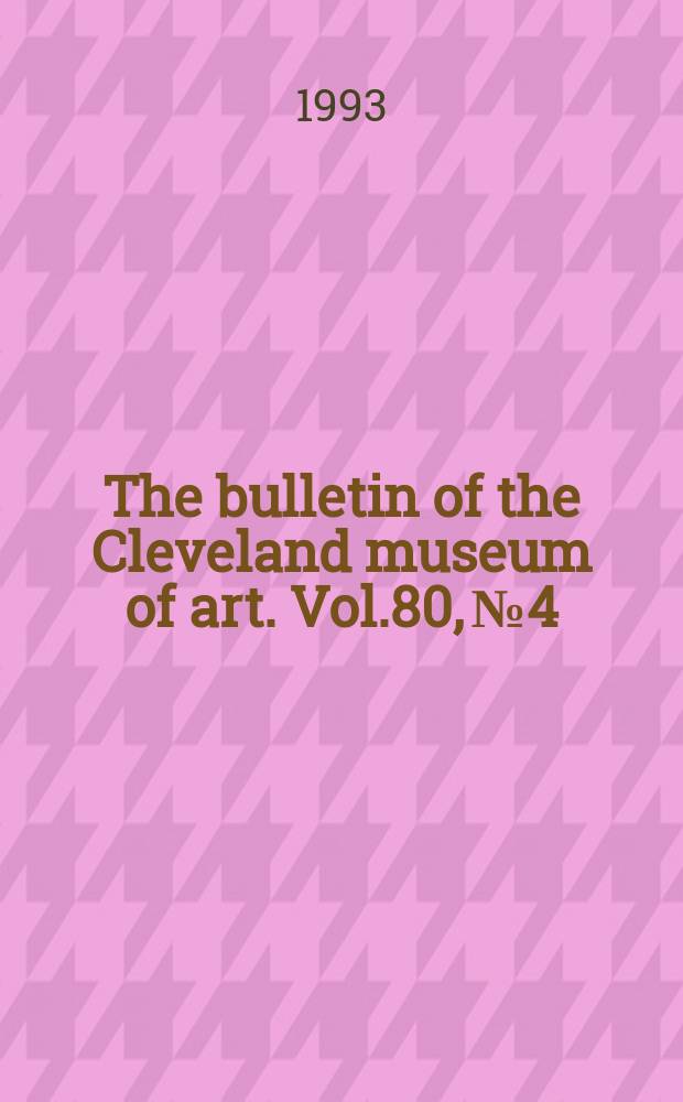 The bulletin of the Cleveland museum of art. Vol.80, №4 : In honor of Evan H. Turner