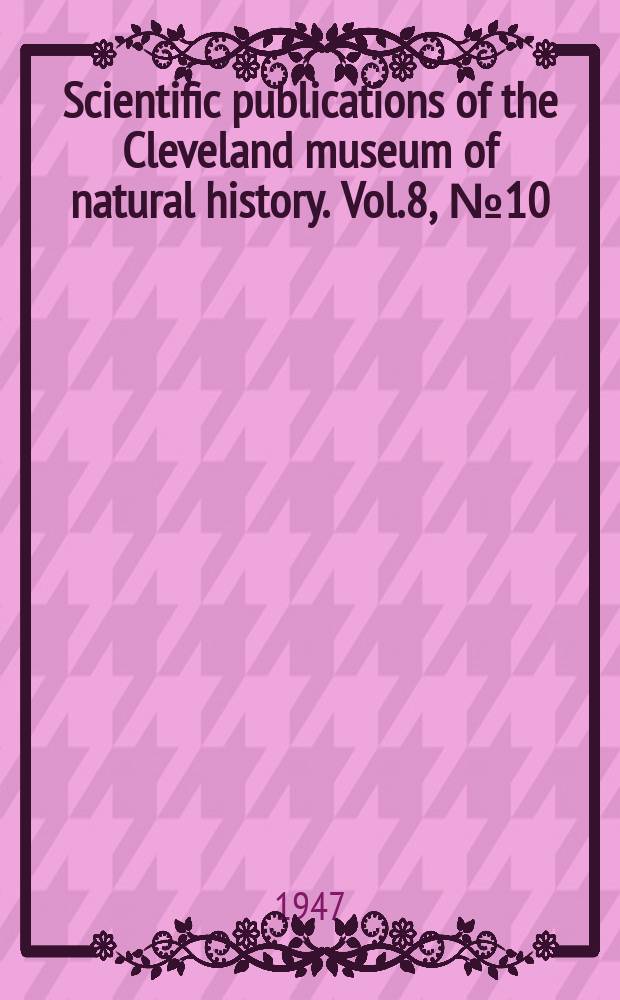 Scientific publications of the Cleveland museum of natural history. Vol.8, №10 : A new genus and species of Arthrodiran fish from upper Devonian Cleveland Shale