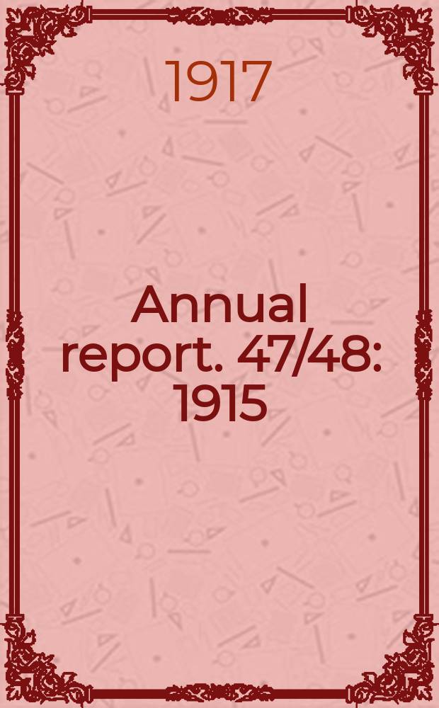Annual report. 47/48 : 1915/1916