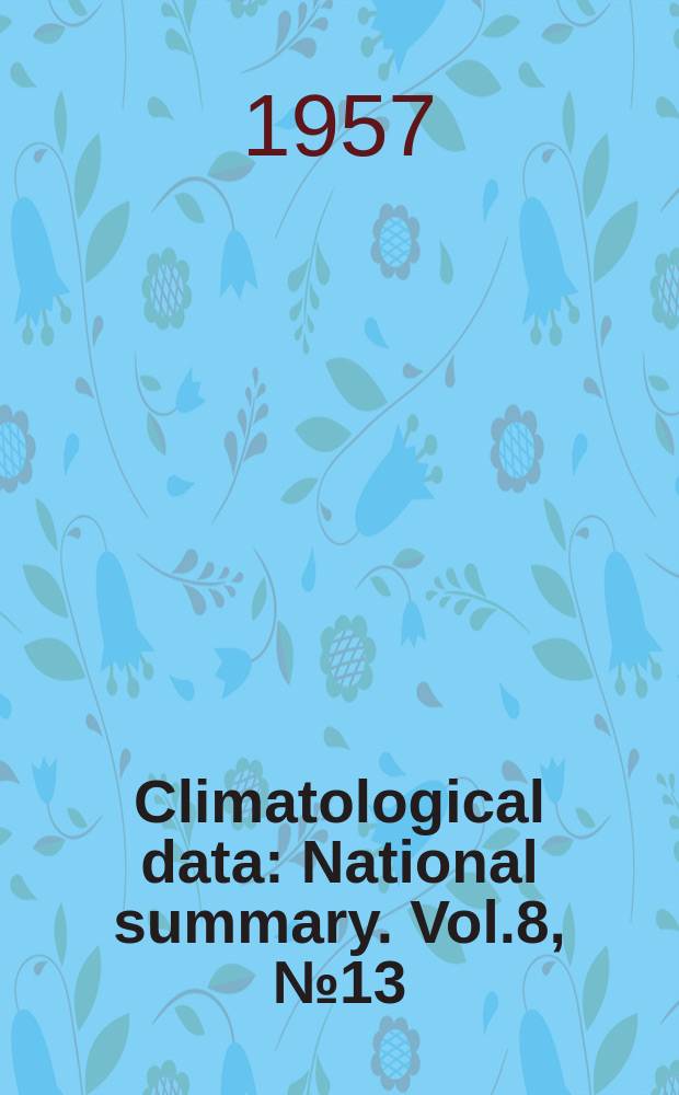 Climatological data : National summary. Vol.8, №13 : Annual 1956