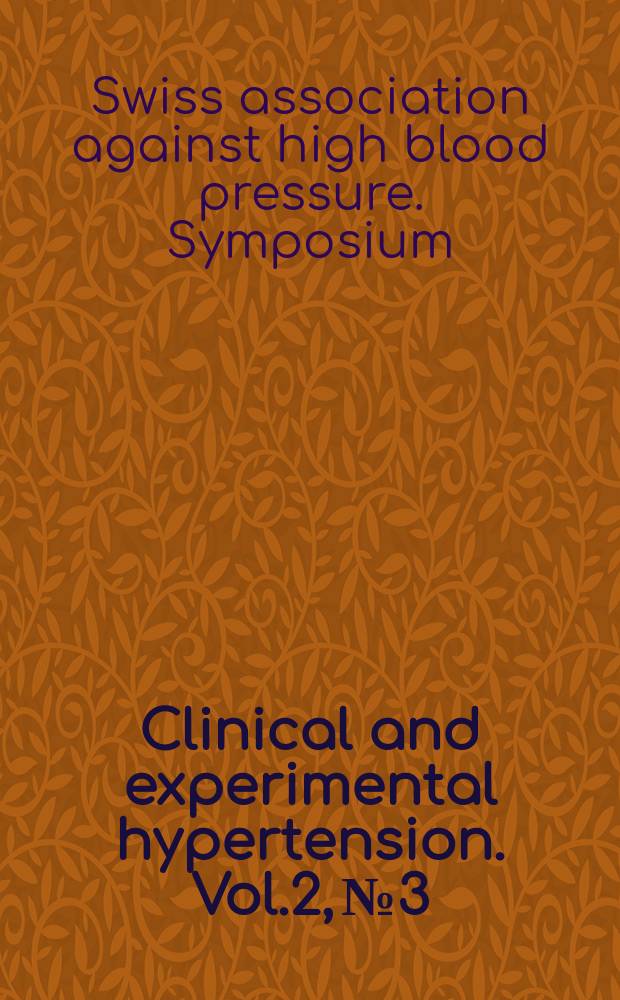 Clinical and experimental hypertension. Vol.2, №3/4 : Swiss association against high blood pressure. Symposium (1; 1979; Glion)