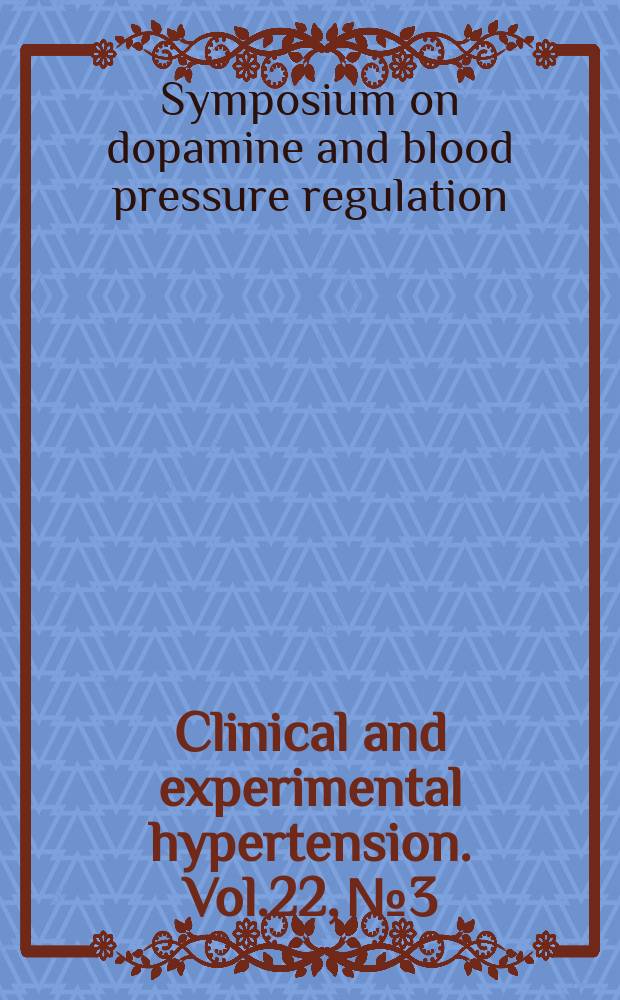 Clinical and experimental hypertension. Vol.22, №3 : Symposium on dopamine and blood pressure regulation (1999; Budapest)