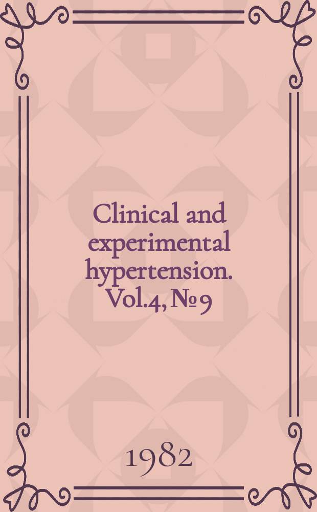 Clinical and experimental hypertension. Vol.4, №9/10 : "Mineralocorticoids in essential and secondary hypertension", symposium. Newport Beach (Calif) 1982