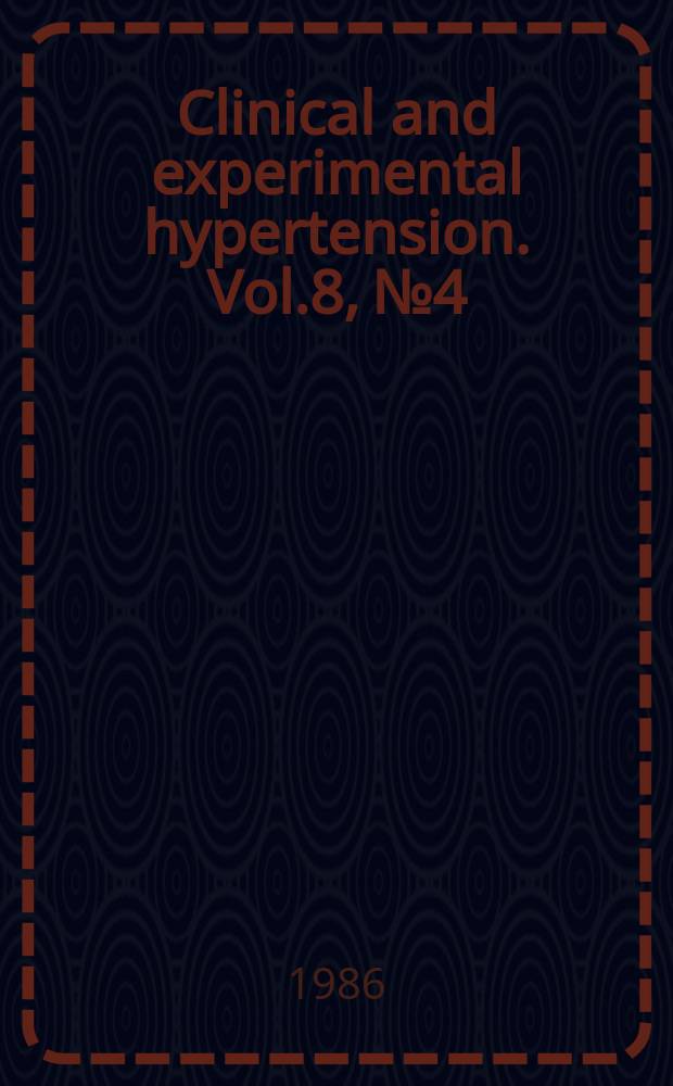 Clinical and experimental hypertension. Vol.8, №4/5 : International symposium on hypertension in children and adolescents (2; 1985; Heidelberg)