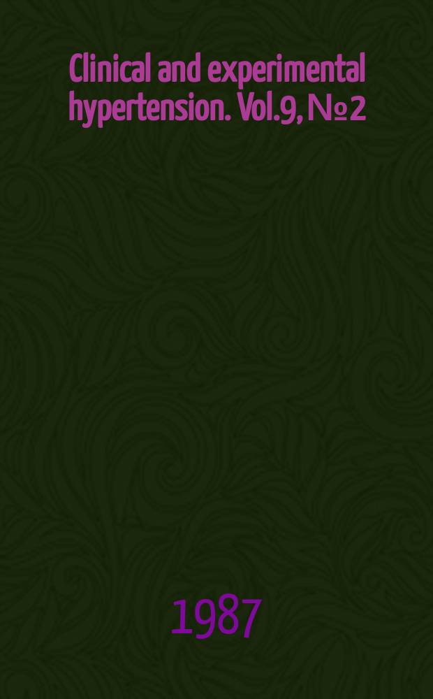 Clinical and experimental hypertension. Vol.9, №2/3 : International symposium on pharmacological clinical evalvation of convertings enzyme inhibitors