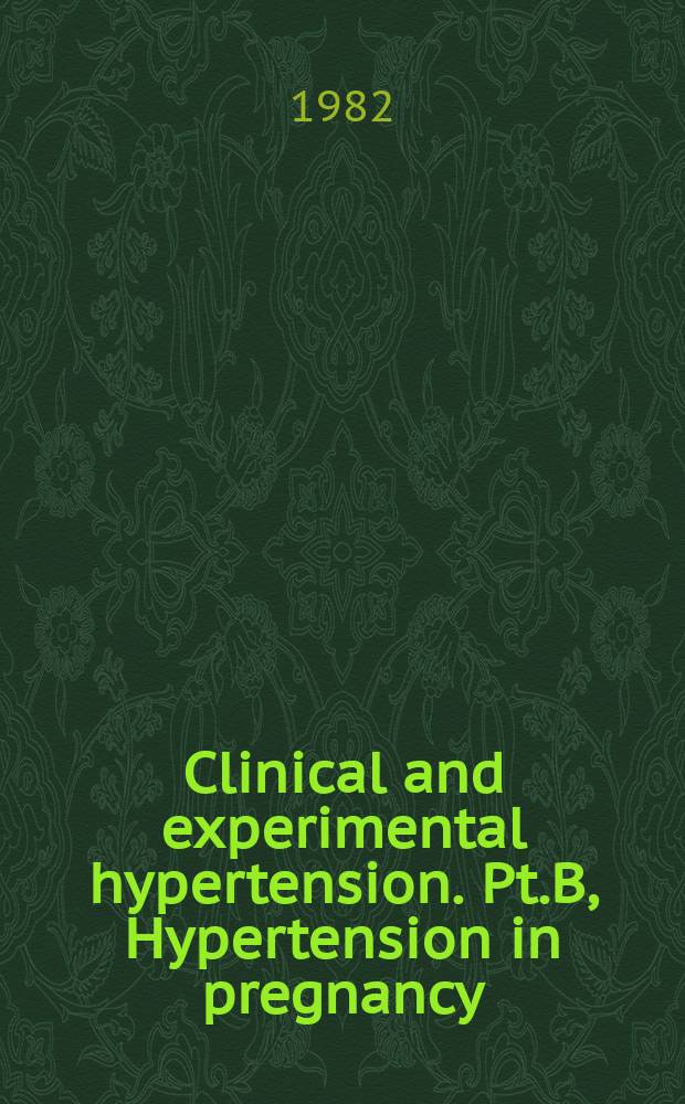 Clinical and experimental hypertension. Pt.B, Hypertension in pregnancy