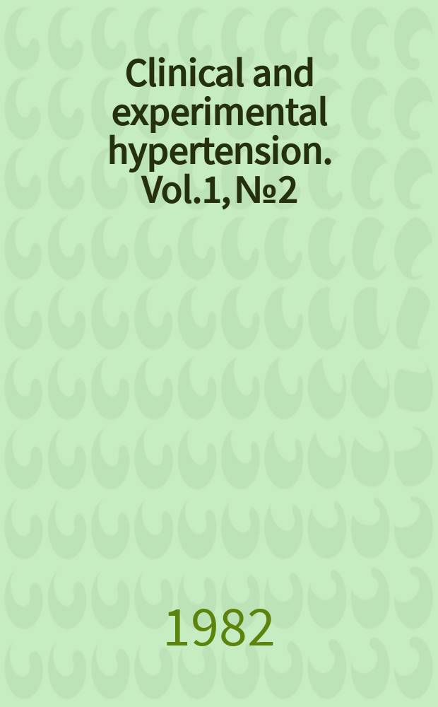 Clinical and experimental hypertension. Vol.1, №2/3 : International society for study of hypertension in pregnancy. Congress (3; 1982; Dallas, Tex.)