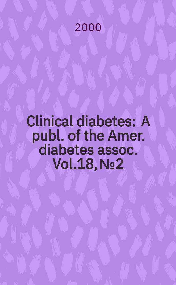 Clinical diabetes : A publ. of the Amer. diabetes assoc. Vol.18, №2