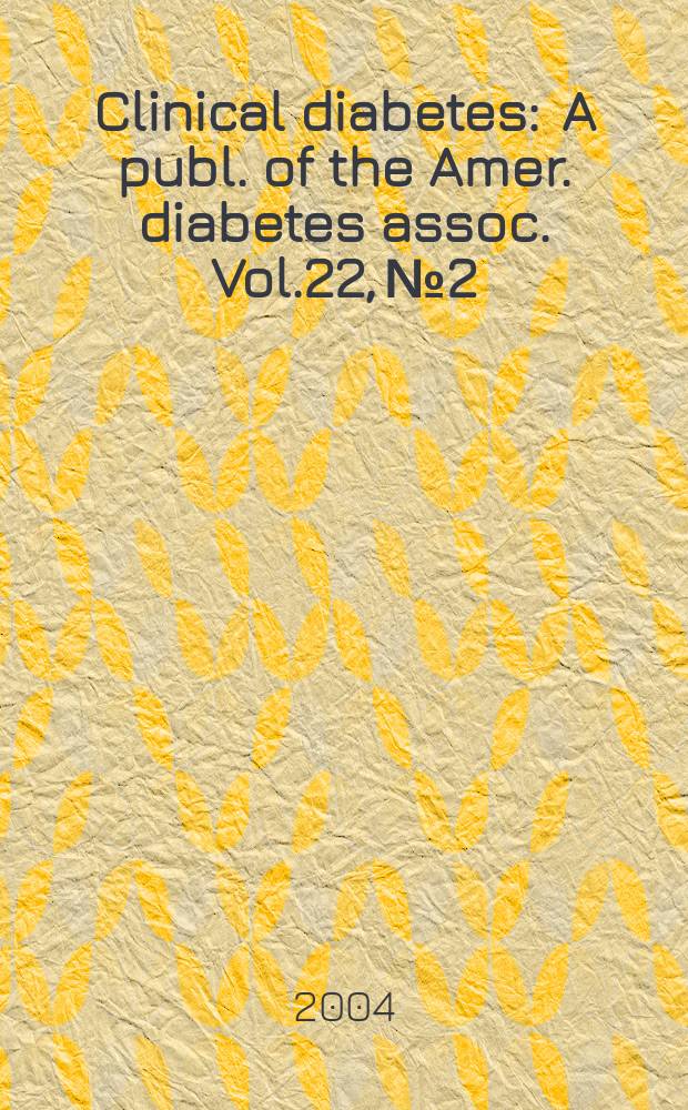 Clinical diabetes : A publ. of the Amer. diabetes assoc. Vol.22, №2