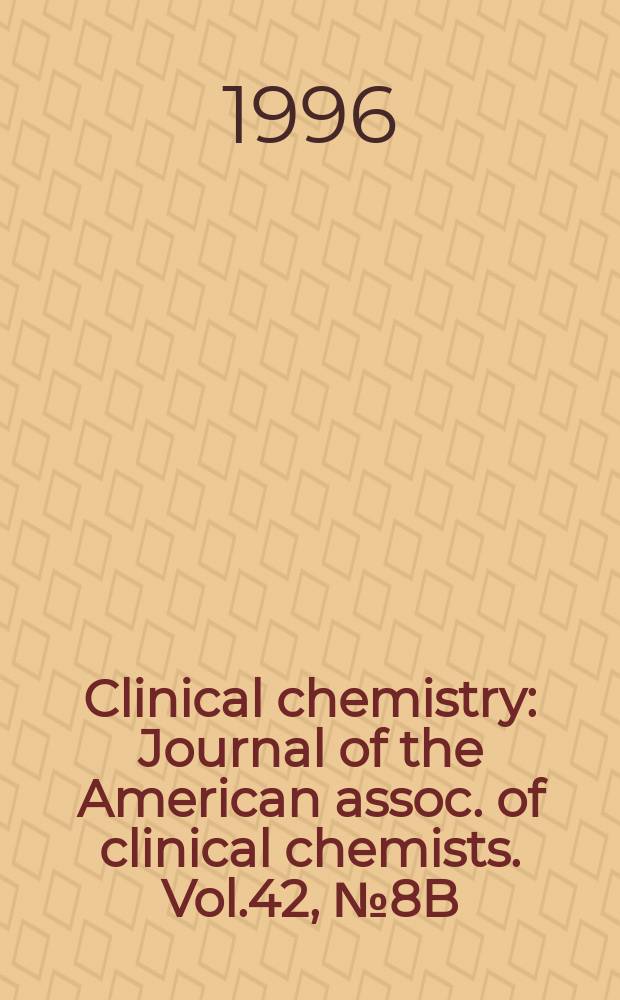 Clinical chemistry : Journal of the American assoc. of clinical chemists. Vol.42, №8B : Drugs and toxins in clinical laboratory practice
