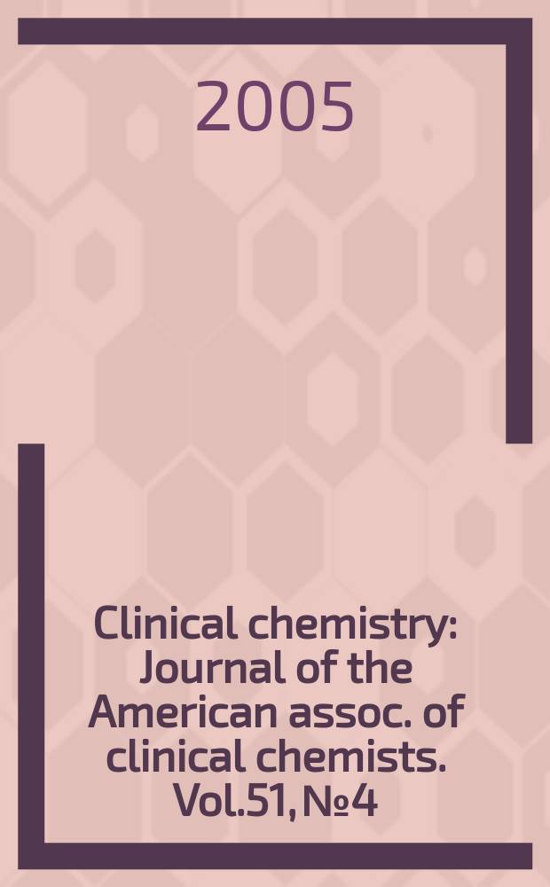 Clinical chemistry : Journal of the American assoc. of clinical chemists. Vol.51, №4