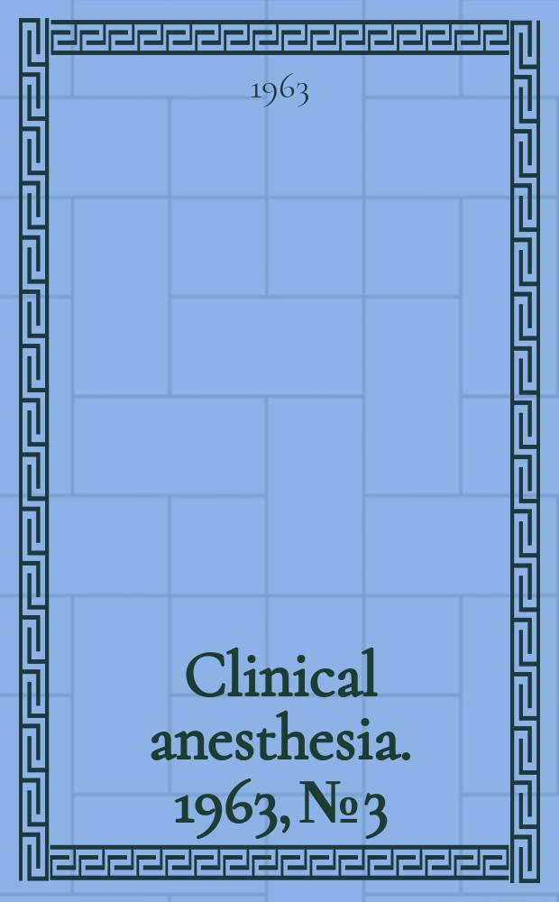 Clinical anesthesia. 1963, №3 : Anesthesia for patients with endocrine disease