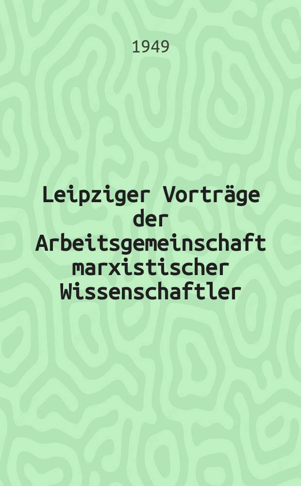 Leipziger Vortr&auml;ge der Arbeitsgemeinschaft marxistischer Wissenschaftler