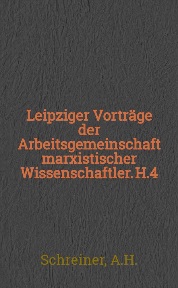 Leipziger Vorträge der Arbeitsgemeinschaft marxistischer Wissenschaftler. H.4 : Historisch-materialistische und biologische Staatslehre als Genen - Satz und als politische Gegenwartsprobleme
