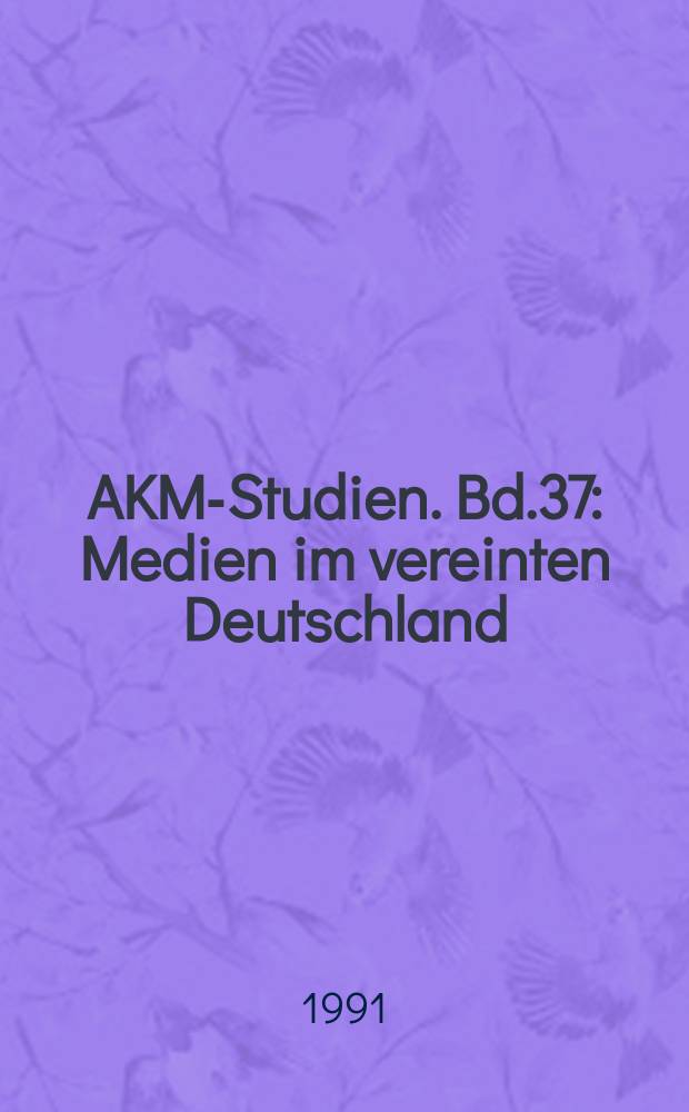 AKM-Studien. Bd.37 : Medien im vereinten Deutschland